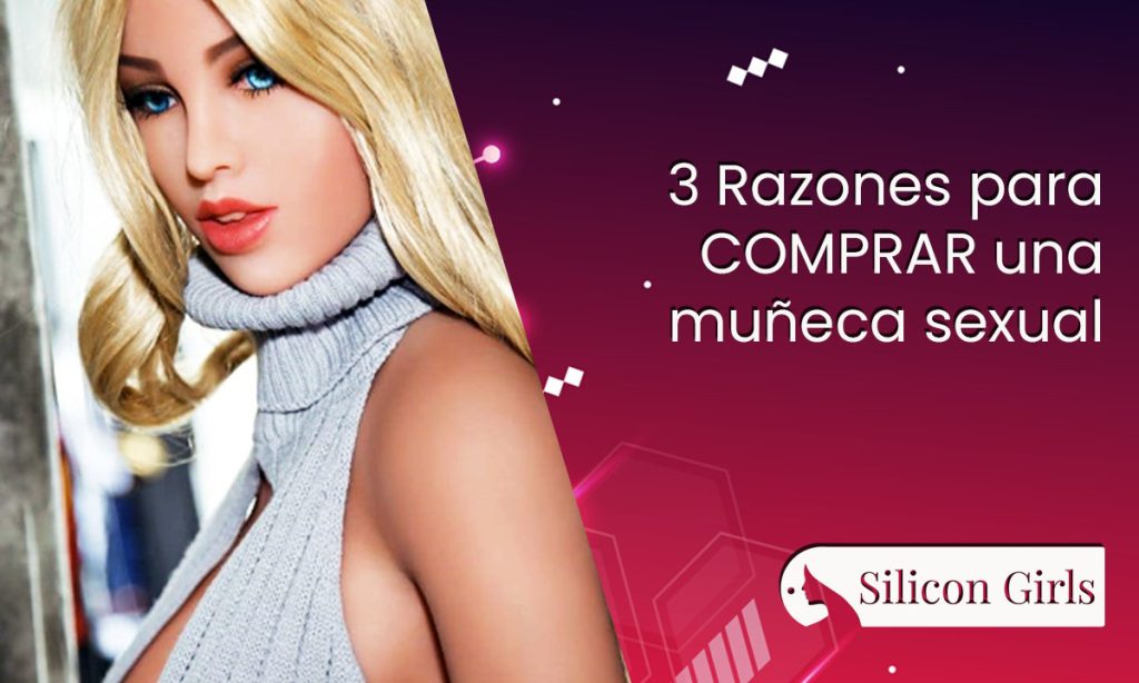 3 razones para comprar una muneca sexual