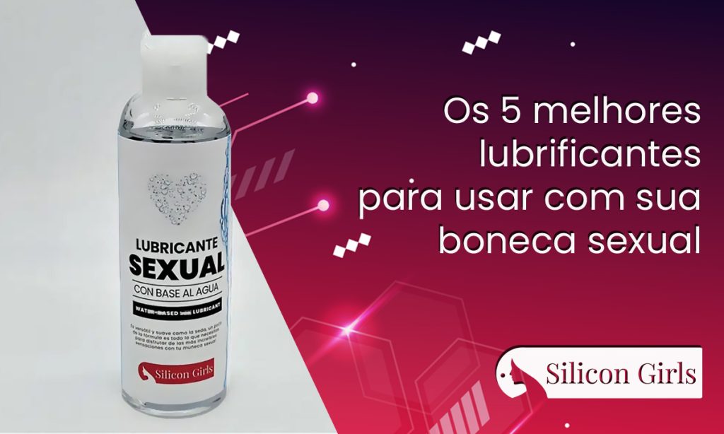 os 5 melhores lubrificantes para usar com sua boneca sexual 1